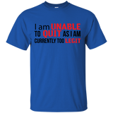 I Am Unalbe To Quit As I Am Currently Too Legit T-Shirt