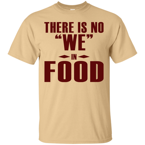 There is NO We in Food T-Shirt