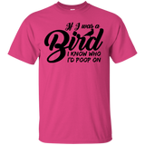 If I Was A Bird I Know Who I'd Poop On T-Shirt
