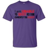 I Am Unalbe To Quit As I Am Currently Too Legit T-Shirt