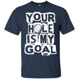Your hole is my goal T-Shirt