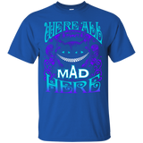 We Are All Mad Here T-Shirt