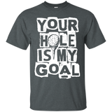 Your hole is my goal T-Shirt