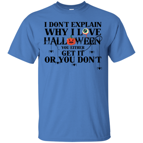 I Don't Explain Why I Love Halloween You Either Get It Or You Don't T-Shirt