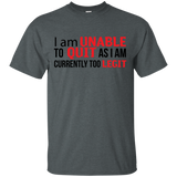 I Am Unalbe To Quit As I Am Currently Too Legit T-Shirt