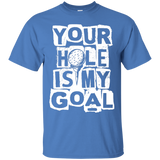 Your hole is my goal T-Shirt