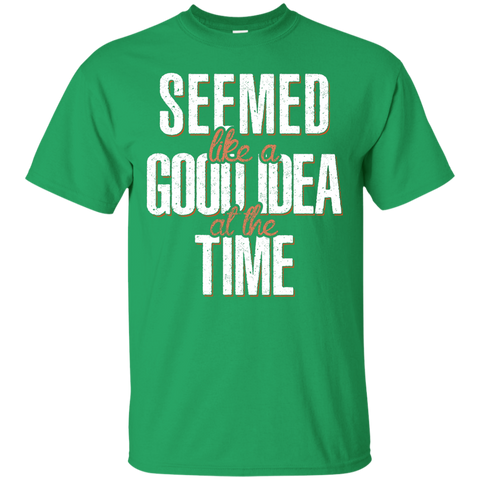 Seemed Like A Good Idea T-Shirt