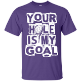 Your hole is my goal T-Shirt