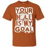Your hole is my goal T-Shirt