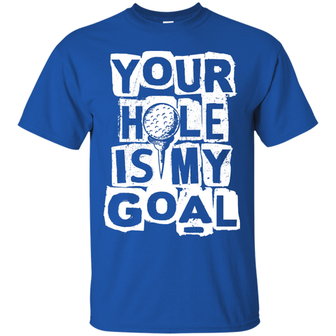 Your hole is my goal T-Shirt