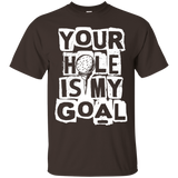 Your hole is my goal T-Shirt