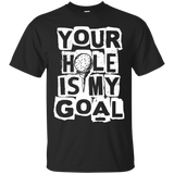 Your hole is my goal T-Shirt