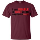 I Am Unalbe To Quit As I Am Currently Too Legit T-Shirt