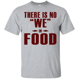 There is NO We in Food T-Shirt