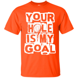 Your hole is my goal T-Shirt