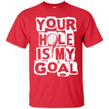 Your hole is my goal T-Shirt