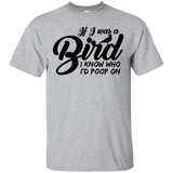 If I Was A Bird I Know Who I'd Poop On T-Shirt
