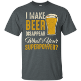 I Make Beer Disappear What is Your Superpower T-Shirt