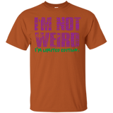 I'm Not Weird I'm Limited Edition T-Shirt