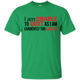 I Am Unalbe To Quit As I Am Currently Too Legit T-Shirt