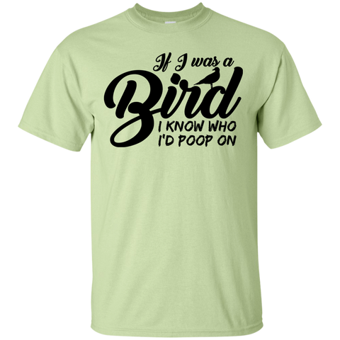 If I Was A Bird I Know Who I'd Poop On T-Shirt