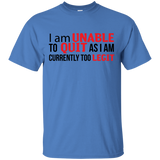 I Am Unalbe To Quit As I Am Currently Too Legit T-Shirt
