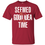 Seemed Like A Good Idea T-Shirt