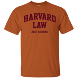 Harvard Law Just Kidding T-Shirt