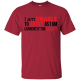 I Am Unalbe To Quit As I Am Currently Too Legit T-Shirt